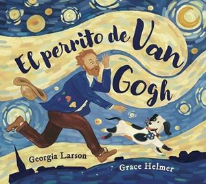 EL PERRITO DE VAN GOGH | 9788467976861 | GEORGIA LARSON / GRACE HELMER