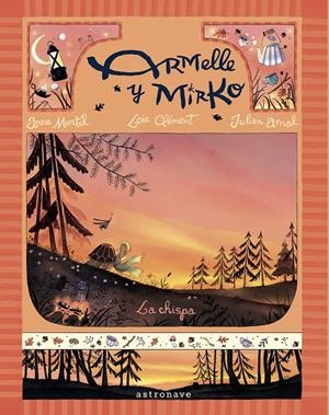 ARMELLE Y MIRKO 01. LA CHISPA | 9788467976885 | LOIC CLEMENT / ANNE MONTEL / JULIEN ARNAL
