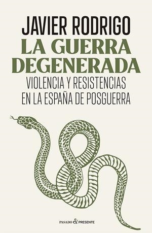 LA GUERRA DEGENERADA. VIOLENCIA Y RESISTENCIAS EN LA ESPAÑA DE POSGUERRA | 9788412899566 | RODRIGO SÁNCHEZ, JAVIER