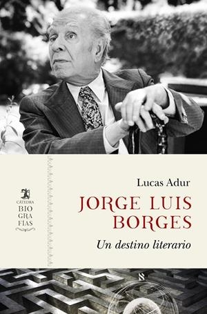 JORGE LUIS BORGES. UN DESTINO LITERARIO | 9788437648422 | ADUR, LUCAS