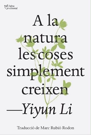 A LA NATURA LES COSES SIMPLEMENT CREIXEN | 9791387672317 | LI, YIYUN