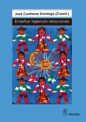 ENSEÑAR TEJIENDO RELACIONES | 9788471128508TA | CONTRERAS DOMINGO, JOSÉ