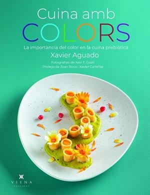 CUINA AMB COLORS. LA IMPORTÀNCIA DEL COLOR EN LA CUINA PREBIÒTICA | 9788419474919 | AGUADO, XAVIER