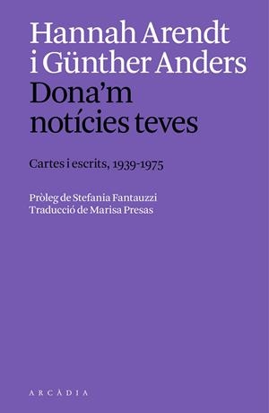 DONA'M NOTÍCIES TEVES. CARTES I ESCRITS, 1939 A 1975 | 9788412999754 | ARENDT, HANNAH / ANDERS, GÜNTHER