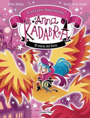 ANNA KADABRA. AVENTURES LLEGENDÀRIES 4. EL RESCAT DEL FÈNIX | 9791387903060 | MAÑAS PEDRO / SIERRA LISTÓN, DAVID