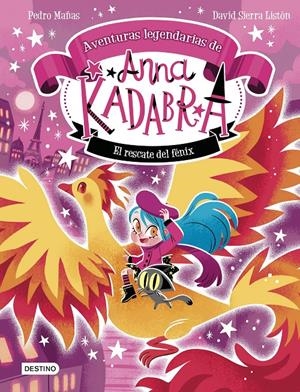 ANNA KADABRA. AVENTURAS LEGENDARIAS 4. EL RESCATE DEL FÉNIX | 9788408310778 | MAÑAS, PEDRO  / SIERRA LISTÓN, DAVID