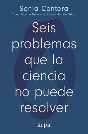 SEIS PROBLEMAS QUE LA CIENCIA NO PUEDE RESOLVER | 9791387833091 | CONTERA, SONIA