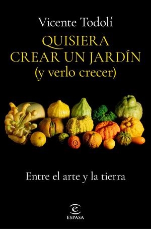 QUISIERA CREAR UN JARDÍN (Y VERLO CRECER) | 9788467069136TA | TODOLÍ, VICENTE