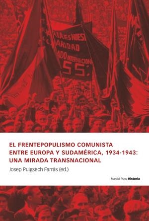 EL FRENTEPOPULISMO COMUNISTA ENTRE EUROPA Y SUDAMÉRICA, 1934-1943: UNA MIRADA TR | 9788419892591 | PUIGSECH FARRÁS, JOSÉ