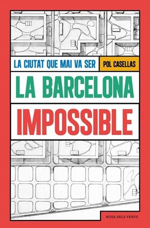 LA BARCELONA IMPOSSIBLE. LA CIUTAT QUE MAI VA SER | 9791387653293 | CASELLAS, POL