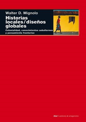 HISTORIAS LOCALES / DISEÑOS GLOBALES | 9788446015840TA | MIGNOLO, WALTER D.
