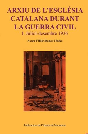 ARXIU DE L'ESGLÉSIA CATALANA DURANT LA GUERRA CIVIL. I. JULIOL-DESEMBRE 1936 | 9788484155447TA | RAGUER I SUÑER, HILARI