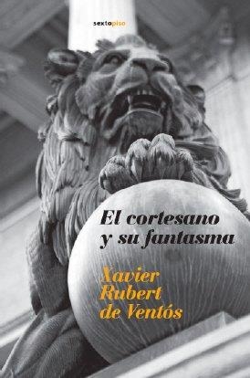 EL CORTESANO Y SU FANTASMA | 9788496867123TA | RUBERT DE VENTÓS, XAVIER