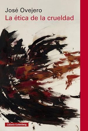 LA ÉTICA DE LA CRUELDAD | 9788410317543 | OVEJERO, JOSÉ