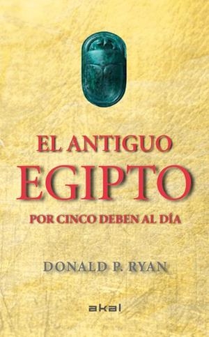 EL ANTIGUO EGIPTO POR CINCO DEBEN AL DÍA | 9788446037880TA | RYAN, DONALD P.