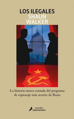 LOS ILEGALES. LA HISTORIA NUNCA CONTADA DEL PROGRAMA DE ESPIONAJE MÁS SECRETO DE RUSIA | 9788418681868 | WALKER, SHAUN