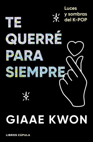 TE QUERRÉ PARA SIEMPRE. ANATOMÍA DEL K-POP | 9788448045500 | KWON, GIAAE