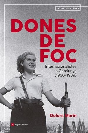 DONES DE FOC. INTERNACIONALISTES A CATALUNYA (1936-1939) | 9791387853211 | MARÍN SILVESTRE, DOLORS