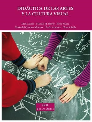 DIDÁCTICA DE LAS ARTES Y LA CULTURA VISUAL | 9788446031147TA | ACASO, MARÍA / ANTÚNEZ, NOELIA / ÁVILA, NOEMÍ / BELVER, MANUEL H. / MORENO, MARÍA DEL CARMEN / NUERE
