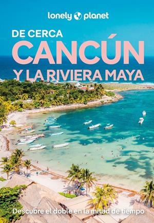 CANCÚN Y LA RIVIERA MAYA DE CERCA 3 | 9788408311805 | AAVV