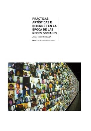 PRÁCTICAS ARTÍSTICAS E INTERNET EN LA ÉPOCA DE LAS REDES SOCIALES | 9788446035176TA | MARTÍN PRADA, JUAN