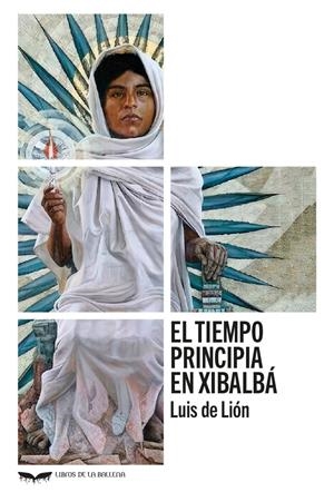 EL TIEMPO PRINCIPIA EN XIBALBÁ | 9788483449745 | DE LIÓN, LUIS