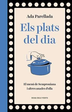 ELS PLATS DEL DIA. EL MENÚ DE SEMPRONIANA I ALTRES ANADES D'OLLA | 9788410256569 | PARELLADA, ADA