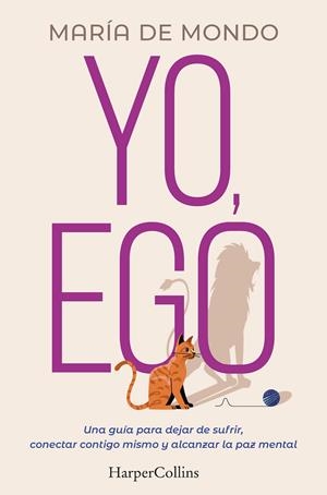 YO, EGO. UNA GUÍA PARA DEJAR DE SUFRIR, CONECTAR CONTIGO MISMO Y ALCANZAR LA PAZ | 9788491397731 | MONDO, MARÍA DE