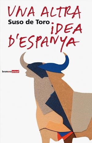 UNA ALTRA IDEA D'ESPANYA | 9788476606384TA | TORO, SUSO DE
