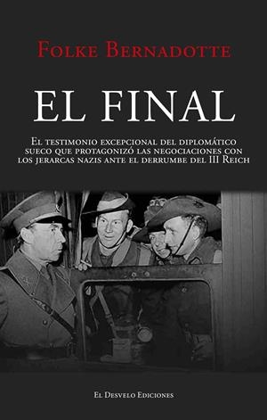 EL FINAL. EL TESTIMONIO EXCEPCIONAL DEL DIPLOMÁTICO SUECO QUE PROTAGONIZÓ LAS NEGOCIACIONE | 9791387799601 | BERNADOTTE, FOLKE
