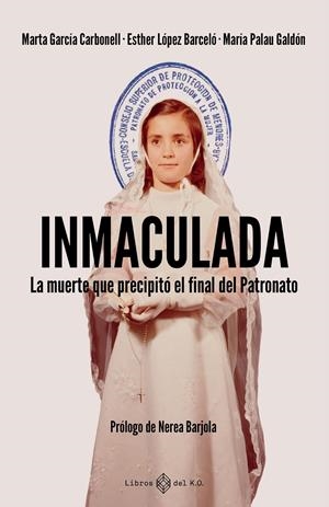 INMACULADA. LA MUERTE QUE PRECIPITÓ EL FINAL DEL PATRONATO | 9791387839345 | GARCÍA CARBONELL, MARTA/LÓPEZ BARCELÓ, ESTHER/PALAU GALDÓN, MARÍA
