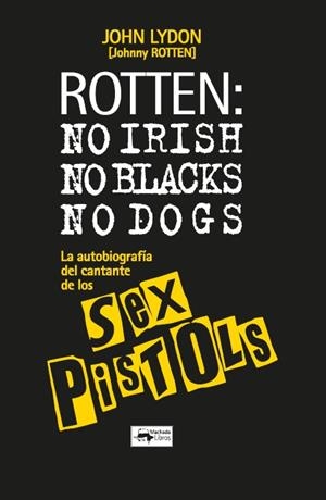 ROTTEN: NO IRISH, NO BLACKS, NO DOGS | 9788477747406 | LYDON, JOHN