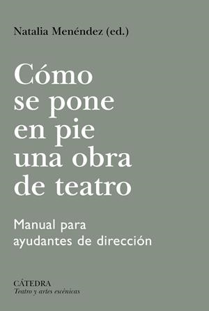 CÓMO SE PONE EN PIE UNA OBRA DE TEATRO. MANUAL PARA AYUDANTES DE DIRECCIÓN | 9788437650081 | MENÉNDEZ, NATALIA/VALENCIANO, PILAR/AMESTOY, AINHOA/BARCELÓ, ANA/HERMIDA, CRISTINA/SAZ, VALLE DEL