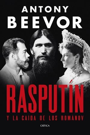 RASPUTÍN Y LA CAÍDA DE LOS ROMÁNOV | 9788491998907 | BEEVOR, ANTONY