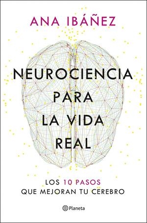 NEUROCIENCIA PARA LA VIDA REAL | 9788408317210TA | IBÁÑEZ, ANA