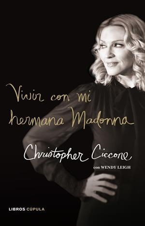 VIVIR CON MI HERMANA MADONNA | 9788448048488TA | CICCONE, CHRISTOPHER G./LEIGH, WENDY