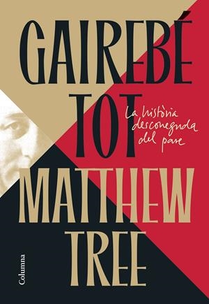 GAIREBÉ TOT. LA HISTÒRIA DESCONEGUDA DEL PARE | 9788466435222 | TREE, MATTHEW