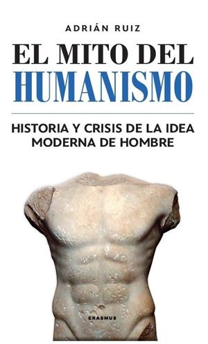 EL MITO DEL HUMANISMO | 9788415462965 | RUIZ FERNÁNDEZ, ADRIÁN