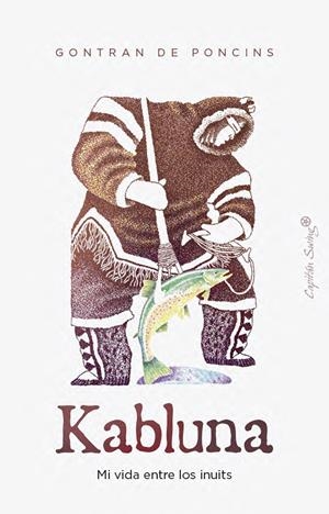 KABLUNA. MI VIDA ENTRE LOS INUITS | 9791399105858 | POCINS, GONTRAN DE