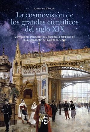 LA COSMOVISIÓN DE LOS GRANDES CIENTÍFICOS DEL SIGLO XIX | 9788430982080TA | ARANA, JUAN/ALEMAÑ, RAFAEL/ANAYA, SALVADOR/ALFONSECA MORENO, MANUEL/CARRIL, IGNACIO DEL/ELENA ORTEGA