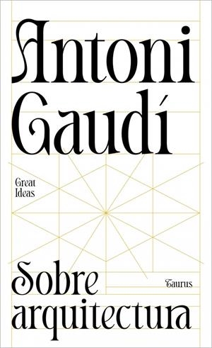 SOBRE ARQUITECTURA (SERIE GREAT IDEAS) | 9788430629312 | GAUDÍ, ANTONI