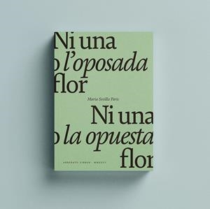 NI UNA O L'OPOSADA FLOR / NI UNA NI LA OPUESTA FLOR. | 9788419753502 | SEVILLA PARIS, MARIA