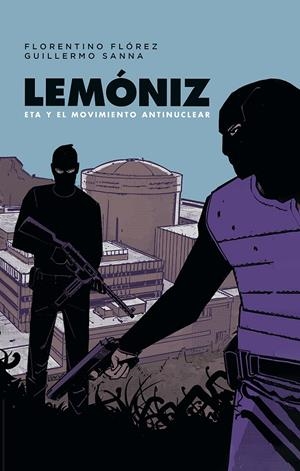 LEMONIZ. ETA Y EL MOVIMIENTO ANTINUCLEAR | 9788467984248 | FLOREZ, FLORENTINO / SANNA, GUILLERMO