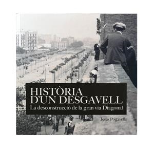 HISTÒRIA D'UN DESGAVELL. LA DECONSTRUCCIÓDE LA GRAN VIA DIAGONAL | 9788491562115TA | PORTAVELLA ISIDORO, JESÚS