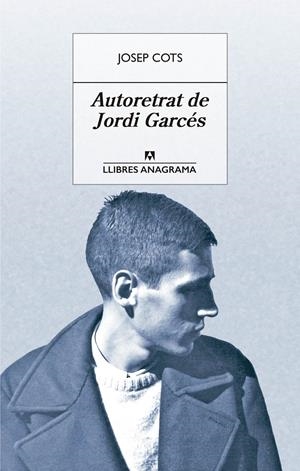 AUTORETRAT DE JORDI GARCÉS | 9788433915542TA | COTS, JOSEP