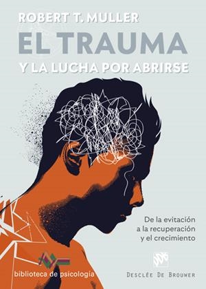 EL TRAUMA Y LA LUCHA POR ABRIRSE. DE LA EVITACIÓN A LA RECUPERACIÓN Y EL CRECIMI | 9788433031037 | MULLER, ROBERT T.