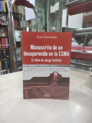 MANUSCRITO DE UN DESAPARECIDO EN LA ESMA: EL LIBRO DE JORGE CAFFATTI | 050840SM | GASPARINI, JUAN