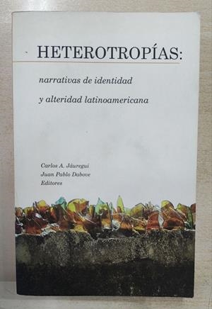 HETEROTROPÍAS. NARRATIVAS DE IDENTIDAD Y ALTERIDAD LATINOAMERICANA | 050841SM | JÁUREGUI, CARLOS A. / DABOVE, JUAN PABLO (EDIT)
