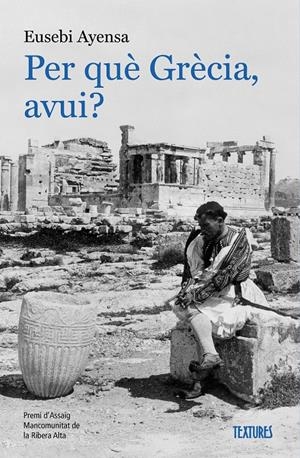 PER QUÈ GRÈCIA, AVUI? | 9788413589138 | AYENSA PRAT, EUSEBI