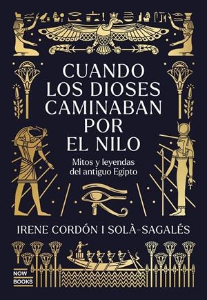 CUANDO LOS DIOSES CAMINABAN POR EL NILO. MITOS Y LEYENDAS DEL ANTIGUO EGIPTO | 9791388153044 | CORDÓN SOLÀ-SAGALÉS, IRENE